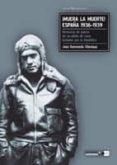muera la muerte: españa 1936-1939. memorias de guerra de un pilot o de caza luchador por la republica-joan ramoneda-9788496754478 muera la muerte: españa 1936-1939. memorias de guerra de un pilot o de caza luchador por la republica-joan ramoneda-9788496754478