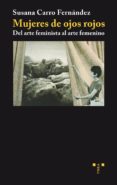 mujeres de ojos rojos: del arte feminista al arte femenino-susana carro fernandez-9788497043878 mujeres de ojos rojos: del arte feminista al arte femenino-susana carro fernandez-9788497043878