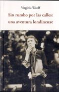 sin rumbo por las calles: una aventura londinense-virginia woolf-9788497169578 sin rumbo por las calles: una aventura londinense-virginia woolf-9788497169578