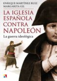 (pe) la iglesia española contra napoleon-enrique martinez ruiz-margarita gil-9788497391078 (pe) la iglesia española contra napoleon-enrique martinez ruiz-margarita gil-9788497391078