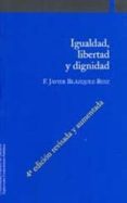 igualdad, libertad y dignidad (4ª ed. rev. aum.)-francisco javier blazquez-ruiz-9788497691178 igualdad, libertad y dignidad (4ª ed. rev. aum.)-francisco javier blazquez-ruiz-9788497691178