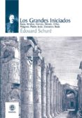 los grandes iniciados: rama, krishna, hermes, moises, orfeo, pita goras, platon, jesus, zoroastro, buda (2ª ed)-edouard schure-9788498271478 los grandes iniciados: rama, krishna, hermes, moises, orfeo, pita goras, platon, jesus, zoroastro, buda (2ª ed)-edouard schure-9788498271478