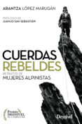 cuerdas rebeldes: retratos de mujeres alpinistas (premio desnivel de literatura)-9788498294378 cuerdas rebeldes: retratos de mujeres alpinistas (premio desnivel de literatura)-9788498294378