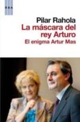 la mascara del rey arturo-pilar rahola-9788498678178 la mascara del rey arturo-pilar rahola-9788498678178
