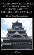 analisi comparativa dels feudalismes japonès i europeu: aspectes militars i fortificacions (ebook)-9788498868678 analisi comparativa dels feudalismes japonès i europeu: aspectes militars i fortificacions (ebook)-9788498868678