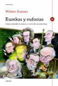 eurekas y euforias: como entender la ciencia a traves de sus anec dotas-walter gratzer-9788498923278 eurekas y euforias: como entender la ciencia a traves de sus anec dotas-walter gratzer-9788498923278