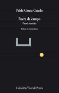 fuera de campo: poesia reunida-pablo garcia casado-9788498958478 fuera de campo: poesia reunida-pablo garcia casado-9788498958478