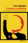 extremo nordeste: la cup: los ultimos bolcheviques de occidente-toni bolaño-9788499425078 extremo nordeste: la cup: los ultimos bolcheviques de occidente-toni bolaño-9788499425078