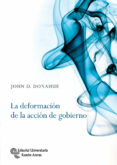 la deformacion de la acción de gobierno-john d. donahue-9788499612478 la deformacion de la acción de gobierno-john d. donahue-9788499612478