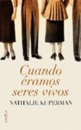 cuando eramos seres vivos-nathalie kuperman-9788499700878 cuando eramos seres vivos-nathalie kuperman-9788499700878