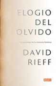 elogio del olvido: las paradojas de la memoria historica-david rieff-9788499925578 elogio del olvido: las paradojas de la memoria historica-david rieff-9788499925578