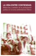 la vida entre contiendas: militancias y sentidos de la participacion politica en la lucha antidictatorial chilena (ebook)-9789560104878 la vida entre contiendas: militancias y sentidos de la participacion politica en la lucha antidictatorial chilena (ebook)-9789560104878