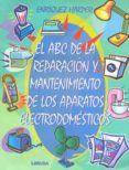 el abc de la reparacion y mantenimiento de los aparatos electrodo mesticos-enriquez harper-9789681863678 el abc de la reparacion y mantenimiento de los aparatos electrodo mesticos-enriquez harper-9789681863678