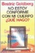 no estoy conforme con mi cuerpo ¿que hago?-beatriz goldberg-9789870007678 no estoy conforme con mi cuerpo ¿que hago?-beatriz goldberg-9789870007678