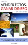 cómo vender tus fotos y ganar dinero en internet (ebook)-studio pro-9789872823078 cómo vender tus fotos y ganar dinero en internet (ebook)-studio pro-9789872823078
