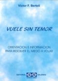 vuele sin temor. orientacion e informacion para resolver el miedo a volar-victor f. bertoli-9789879083178 vuele sin temor. orientacion e informacion para resolver el miedo a volar-victor f. bertoli-9789879083178