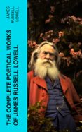 Descargar gratis ebook epub THE COMPLETE POETICAL WORKS OF JAMES RUSSELL LOWELL  (edición en inglés)  de JAMES RUSSELL LOWELL 4066339554788