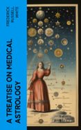 Descargar ebook gratis nuevos lanzamientos A TREATISE ON MEDICAL ASTROLOGY  (edición en inglés) de FREDERICK RUSSELL WHITE in Spanish RTF PDB iBook 4066339558588