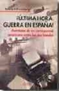 ¡ultima hora: guerra en españa!: aventuras de un corresponsal ame ricano entre los dos bandos-edward knoblaugh-9788489779983 ¡ultima hora: guerra en españa!: aventuras de un corresponsal ame ricano entre los dos bandos-edward knoblaugh-9788489779983