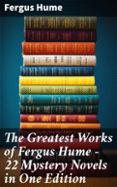 Descarga gratuita de libros en internet. THE GREATEST WORKS OF FERGUS HUME - 22 MYSTERY NOVELS  IN ONE EDITION  (edición en inglés) 8596547681588