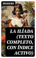 LA ILÍADA (TEXTO COMPLETO, CON ÍNDICE ACTIVO)