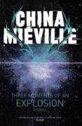 three moments of an explosion stories-china mieville-9780230770188 three moments of an explosion stories-china mieville-9780230770188