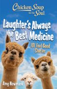 CHICKEN SOUP FOR THE SOUL: LAUGHTER'S ALWAYS THE BEST MEDICINE