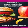 Descargas gratuitas de libros electrónicos en formato txt O PODER DA AUTOCOMPAIXÃO NA ALIMENTAÇÃO  (edición en portugués) de MAX EDITORIAL