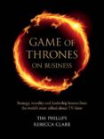 game of thrones on business: strategy, morality and leadership lesson from the word s most talked about tv show-tim phillips-9781908984388 game of thrones on business: strategy, morality and leadership lesson from the word s most talked about tv show-tim phillips-9781908984388