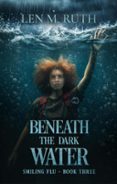 BENEATH THE DARK WATER