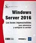 windows server 2016: las bases imprescindibles para administras y configurar su servidor-nicolas bonnet-9782409007088 windows server 2016: las bases imprescindibles para administras y configurar su servidor-nicolas bonnet-9782409007088