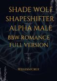 Libros electrónicos gratis para Amazon Kindle descargar SHADE WOLF SHAPESHIFTER ALPHA MALE BBW ROMANCE FULL VERSION de WILLIAM CRUZ