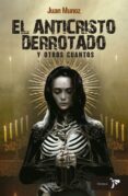 Descargas de libros de texto en pdf EL ANTICRISTO DERROTADO Y OTROS CUANTOS 9786287588288  de JUAN IGNACIO MUÑOZ en español