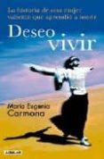 deseo vivir: la historia de una mujer valiente que aprendio a mor ir-maria eugenia carmona-9788403100688 deseo vivir: la historia de una mujer valiente que aprendio a mor ir-maria eugenia carmona-9788403100688