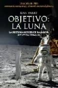 objetivo: la luna: la historia oculta de la mayor aventura humana-dan parry-9788408086888 objetivo: la luna: la historia oculta de la mayor aventura humana-dan parry-9788408086888