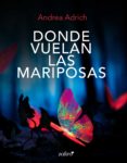 donde vuelan las mariposas (ebook)-andrea adrich-9788408202288 donde vuelan las mariposas (ebook)-andrea adrich-9788408202288