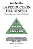 la produccion del dinero: como acabar con el poder de los bancos-ann pettifor-9788415070788 la produccion del dinero: como acabar con el poder de los bancos-ann pettifor-9788415070788