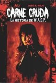 carne cruda: la historia de w.a.s.p.-jose r. rojo-9788415191988 carne cruda: la historia de w.a.s.p.-jose r. rojo-9788415191988