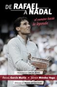de rafael a nadal: el camino hacia la leyenda-angel garcia muñiz-javier mendez vega-9788415242888 de rafael a nadal: el camino hacia la leyenda-angel garcia muñiz-javier mendez vega-9788415242888