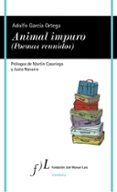 animal impuro (poemas reunidos)-adolfo garcia ortega-9788415673088 animal impuro (poemas reunidos)-adolfo garcia ortega-9788415673088