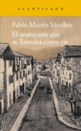 el anarquista que se llamaba como yo-pablo martin sanchez-9788415689188 el anarquista que se llamaba como yo-pablo martin sanchez-9788415689188