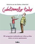 cuentamelo todo: 101 preguntas realizadas por niños y niñas sobre un tema apasionante-katharina von der gathen-9788416003488 cuentamelo todo: 101 preguntas realizadas por niños y niñas sobre un tema apasionante-katharina von der gathen-9788416003488