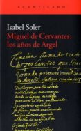 miguel de cervantes: los años de argel-isabel soler quintana-9788416011988 miguel de cervantes: los años de argel-isabel soler quintana-9788416011988