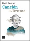 cancion de bruma-santi balmes-9788416223688 cancion de bruma-santi balmes-9788416223688