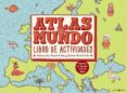 atlas. libro de actividades-aleksandra mizielinski-daniel mizielinski-9788416363988 atlas. libro de actividades-aleksandra mizielinski-daniel mizielinski-9788416363988