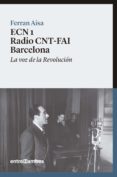 ecn 1 radio cnt-fai barcelona-ferran aisa i pàmpols-9788416379088 ecn 1 radio cnt-fai barcelona-ferran aisa i pàmpols-9788416379088