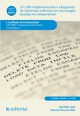 implementacion e integracion de elementos software con tecnologias basadas en componentes. ifct0609 (ebook)-9788416433988 implementacion e integracion de elementos software con tecnologias basadas en componentes. ifct0609 (ebook)-9788416433988