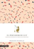 el pescador de luz-francesc puigpelat-9788416605088 el pescador de luz-francesc puigpelat-9788416605088