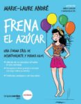 frena el azúcar: una forma fácil de desintoxicarte y perder kilos-marie-laure andre-9788416972388 frena el azúcar: una forma fácil de desintoxicarte y perder kilos-marie-laure andre-9788416972388