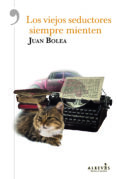 los viejos seductores siempre mienten-juan bolea-9788417077488 los viejos seductores siempre mienten-juan bolea-9788417077488